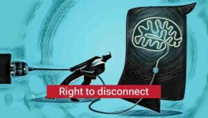 The Right to Disconnect for Employees; Is India Ready
