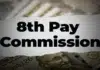 How 8th Pay Commission Will Change Central Government Salaries